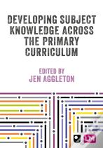 Developing Subject Knowledge Across The Primary Curriculum