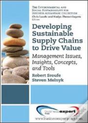 Developing Sustainable Supply Chains To Drive Value: Management Issues, Insights, Concepts, And Tools