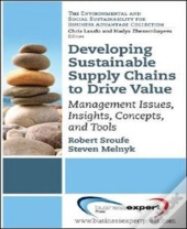 Developing Sustainable Supply Chains To Drive Value: Management Issues, Insights, Concepts, And Tools