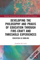 Developing The Philosophy And Praxis Of Education Through Fire-Craft And Threshold Experiences