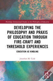 Developing The Philosophy And Praxis Of Education Through Fire-Craft And Threshold Experiences
