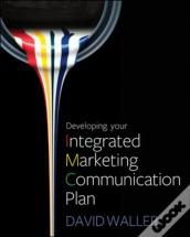 Developing Your Integrated Marketing Communication Plan