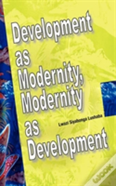 Development As Modernity, Modernity As D