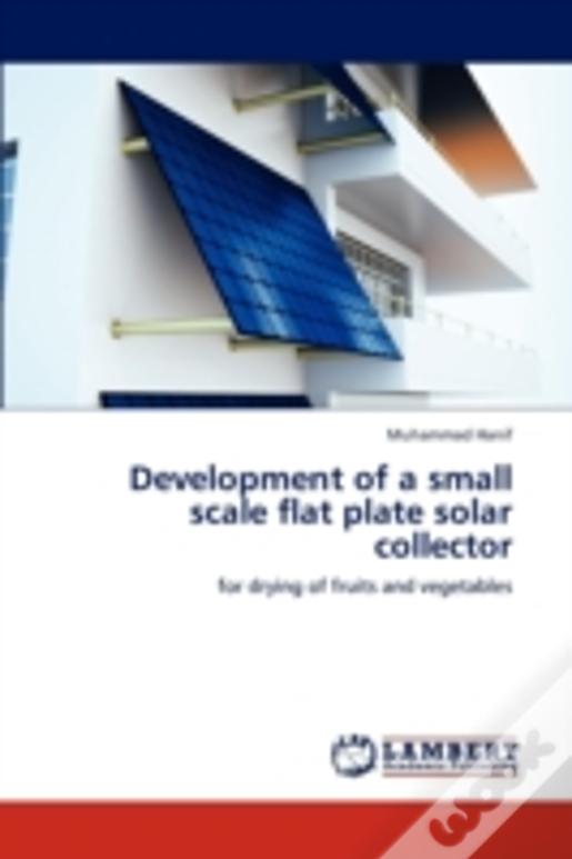 Development Of A Small Scale Flat Plate Solar Collector