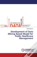 Development Of Data Mining Based Model For Public Healthcare Management