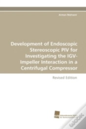Capa do artigo Development Of Endoscopic Stereoscopic Piv For Investigating The Igv-Impeller Interaction In A Centrifugal Compressor