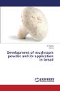 Development Of Mushroom Powder And Its Application In Bread - Preview