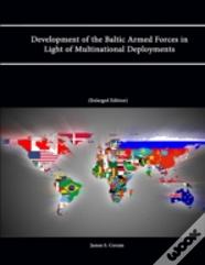 Development Of The Baltic Armed Forces In Light Of Multinational Deployments (Enlarged Edition)