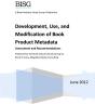 Development, Use, And Modification Of Book Product Metadata : Assessment And Recommendations - Preview