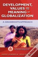 Development, Values, And The Meaning Of Globalization: A Grassroots Approach