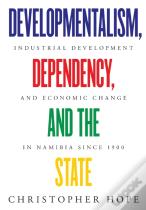 Developmentalism, Dependency, And The State