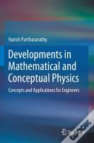 Developments In Mathematical And Conceptual Physics