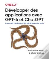 Développer Des Applications Avec Gpt-4 Et Chatgpt : Créer Des Chatbots Et Des Générateurs De Texte