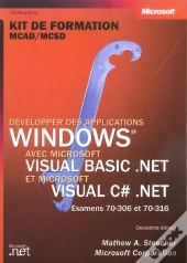 Developper Des Applications Windows Avec Microsoft Visual Basic.Net Et Microsovisual C#.Net ; Examens 70-306 Et 70-316