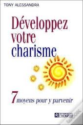 Développez Votre Charisme ; 7 Moyens Pour Y Parvenir