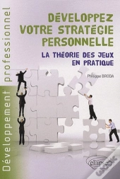 Développez Votre Stratégie Personnelle. La Théorie Des Jeux En Pratique