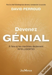 Devenez Génial : À L'Ère Ou Les Machines Deviennent Intelligentes