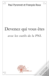 Devenez Qui Vous Êtes Avec Les Outils De La Pnl