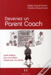 Devenez Un Parent Coach ; Guide Pratique Pour Une Relation Réussie Avec Vos Enfants