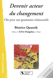 Devenir Acteur De Changement ; Clés Pour Une Grammaire Relationnelle