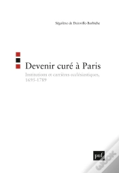 Capa do artigo Devenir Curé À Paris ; Institutions Et Carrières Ecclésiastiques, 1695-1789