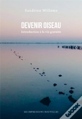 Devenir Oiseau - Introduction A La Vie Gratuite