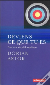 Deviens Ce Que Tu Es ; Pour Une Vie Philosophique