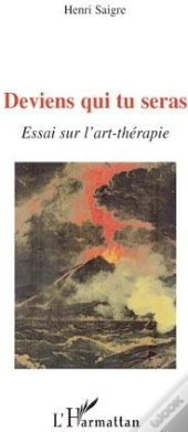 Deviens Qui Tu Seras ; Essai Sur L'Art-Thérapie