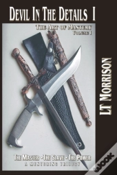 Devil In The Details I - The Art Of Mastery - A Mentoring Trilogy