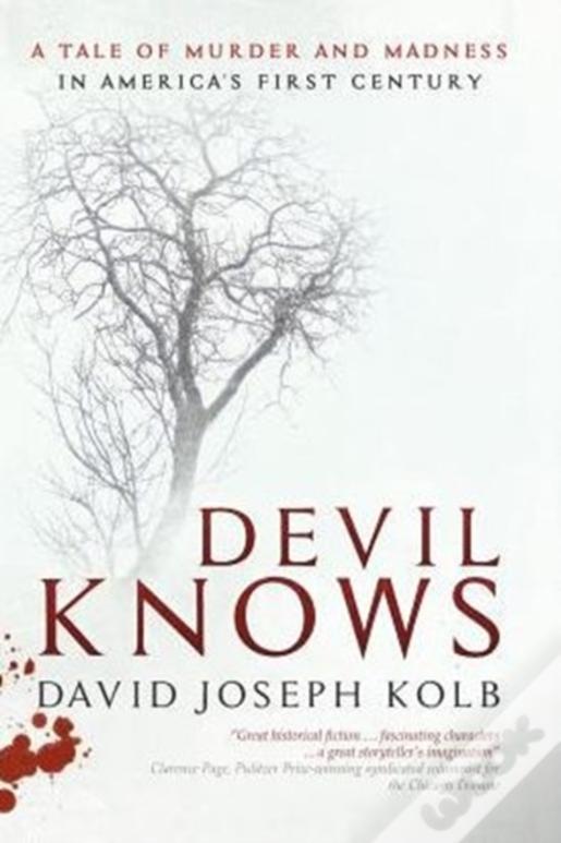 Devil Knows: A Tale Of Murder And Madness In America'S First Century