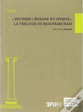 Deviner L'Enigme Du Sphinx  . La Trilogie De Beaumarchais