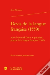 Devis De La Langue Française (1559) ; Second Devis Et Principal Propos De La Langue Française (1560)