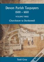 Devon Parish Taxpayers, 1500-1650: Volume Three