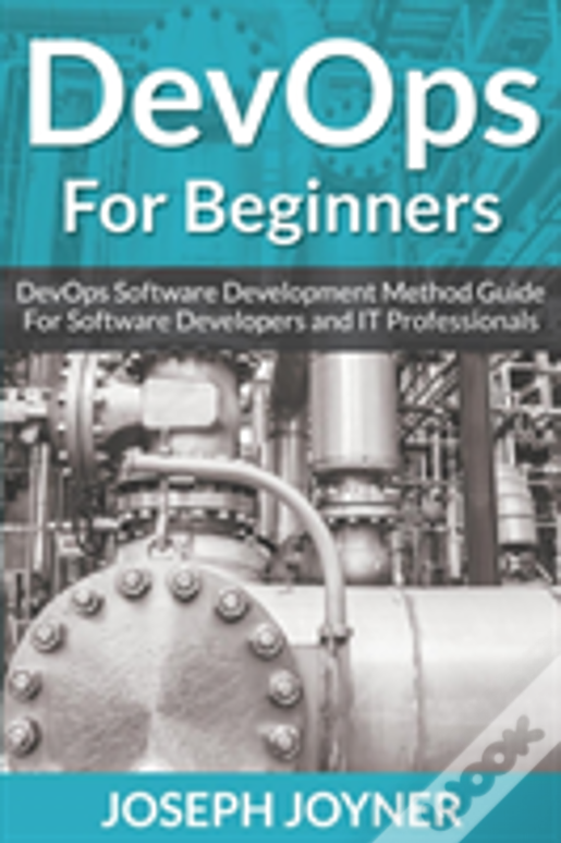 Devops For Beginners: Devops Software Development Method Guide For Software Developers And It Professionals