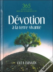 Devotion A La Terre Vivante - 365 Pratiques Vertes Pour Un Lien Sacre A La Terre