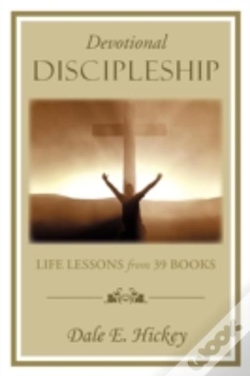 Devotional Discipleship: Life Lessons From 39 Books