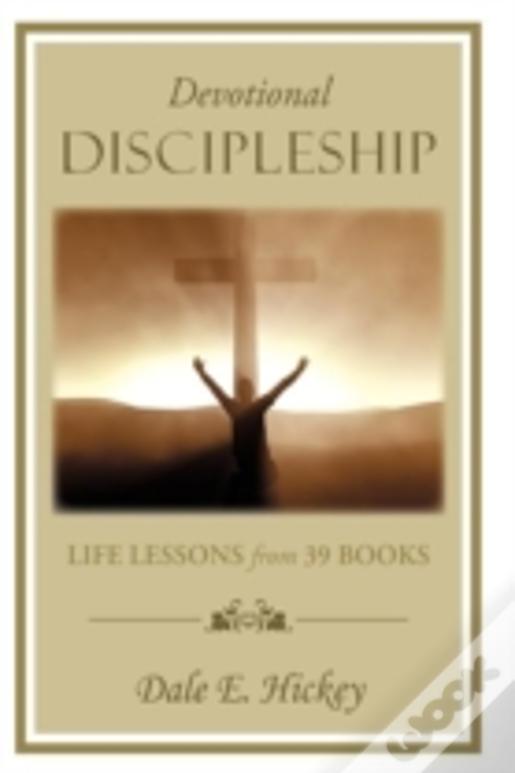 Devotional Discipleship: Life Lessons From 39 Books
