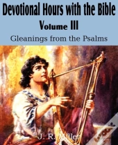 Devotional Hours With The Bible  Volume Iii, Gleanings From The Psalms