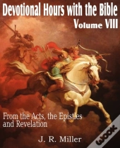 Devotional Hours With The Bible  Volume Viii, From The Acts, The Epistles And Revelation
