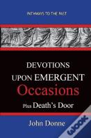 Devotions Upon Emergent Occasions - Together With Death'S Duel