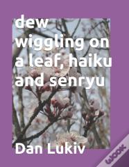 Dew Wiggling On A Leaf, Haiku And Senryu