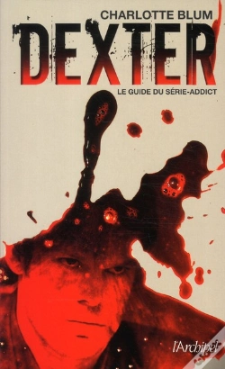 Capa do artigo Dexter ; Le Guide Du Série-Addict
