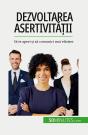 Dezvoltarea Asertivitatii : Sa Te Aperi Si Sa Comunici Mai Eficient - Preview