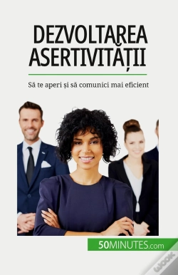 Capa do artigo Dezvoltarea Asertivitatii : Sa Te Aperi Si Sa Comunici Mai Eficient