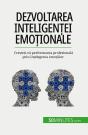 Dezvoltarea Inteligentei Emotionale : Cresteti-Va Performanta Profesionala Prin Întelegerea Emotiilor - Preview