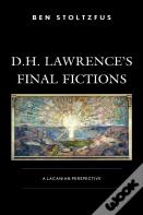 D.H. Lawrenceâ€™S Final Fictions