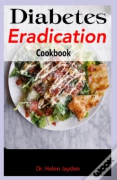 Diabetes Eradication Cookbook