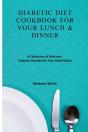 Diabetic Diet Cookbook For Your Lunch &Amp; Dinner - Preview