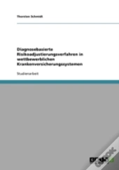 Diagnosebasierte Risikoadjustierungsverfahren In Wettbewerblichen Krankenversicherungssystemen