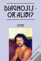 Diagnosis - Or Alibi?